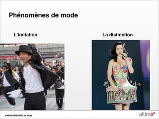 Phénomènes de mode

       Lʼimitation        La distinction




e-MERCHANDISING de Mode
 