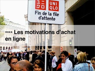 •••• Les motivations dʼachat
   en ligne




e-MERCHANDISING de Mode
 