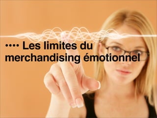 •••• Les limites du
merchandising émotionnel



e-MERCHANDISING de Mode
 