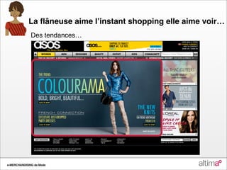 La ﬂâneuse aime lʼinstant shopping elle aime voir…
              Des tendances…




e-MERCHANDISING de Mode
 