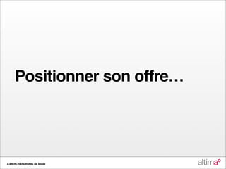 Positionner son offre…




e-MERCHANDISING de Mode
 