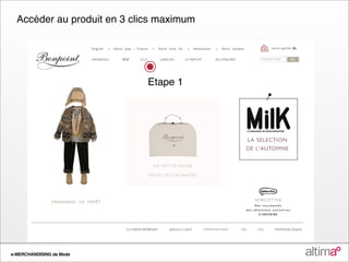 Accéder au produit en 3 clics maximum




                             Etape 1




e-MERCHANDISING de Mode
 