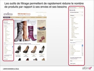 Les outils de ﬁltrage permettent de rapidement réduire le nombre
  de produits par rapport à ses envies et ses besoins




e-MERCHANDISING de Mode
 