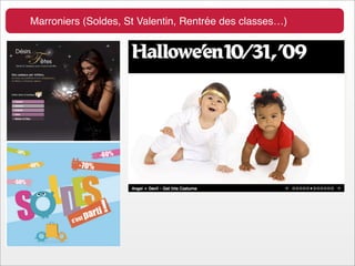 Marroniers (Soldes, St Valentin, Rentrée des classes…)
 