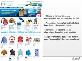 • Réduire le nombre de zones
                          commerciales pour accroître leur lisibilité

                          • Présenter de façon plus visible et claire
                          la navigation de second niveau

                          • Donner des indications sur les
                          alternatives de couleurs des produits

                          • Augmenter la taille des photos dans la
                          zone “Nouveautés”, “Les plus populaires”




e-MERCHANDISING de Mode
 
