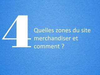 [                           ]


4   Quelles zones du site
    merchandiser et
    comment ?
 