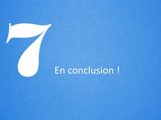 [                     ]


7   En conclusion !
 