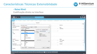 Características Técnicas Extensibilidade
- Baixo Nível
Codificação direto na Interface
 