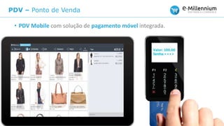 PDV – Ponto de Venda
• PDV Mobile com solução de pagamento móvel integrada.
 
