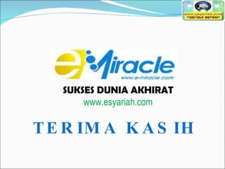 SUKSES DUNIA AKHIRAT www.esyariah.com TERIMA KASIH 