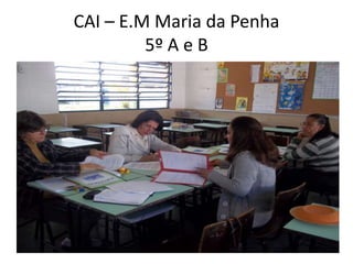 CAI – E.M Maria da Penha5º A e B  