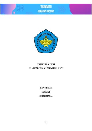 2
TRIGONOMETRI
MATEMATIKA UMUM KELAS X
PENYUSUN
Sobikhah
(842020119022)
 