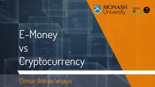 E-Money
vs
Cryptocurrency
Dimaz Ankaa Wijaya
 