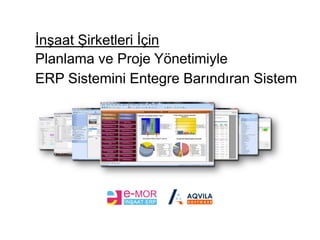 Planlama ve Proje Yönetimiyle
ERP Sistemini Entegre Barındıran Sistem
İnşaat Şirketleri İçin
 