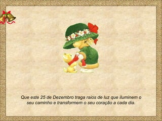 Que este 25 de Dezembro traga raios de luz que iluminem o seu caminho e transformem o seu coração a cada dia. 