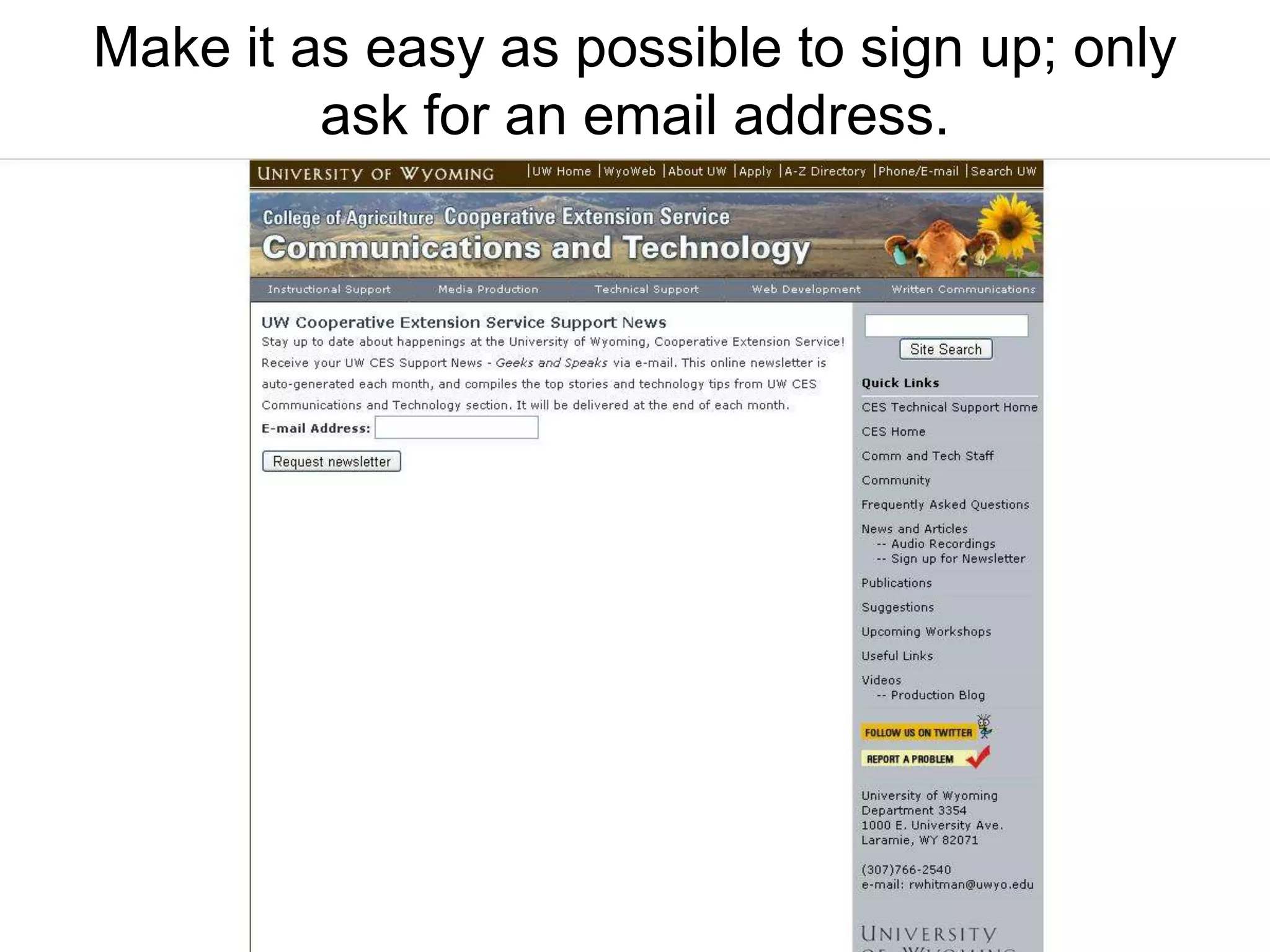 Make it as easy as possible to sign up; only ask for an email address.