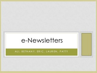 e-Newsletters
ALI, BETHANY, ERIC, LAUREN, PATTY
 