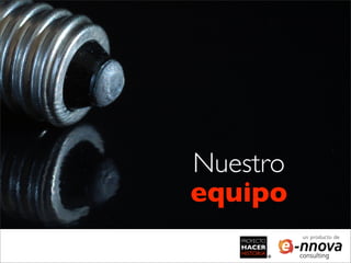 Nuestro
equipo
          un producto de
 