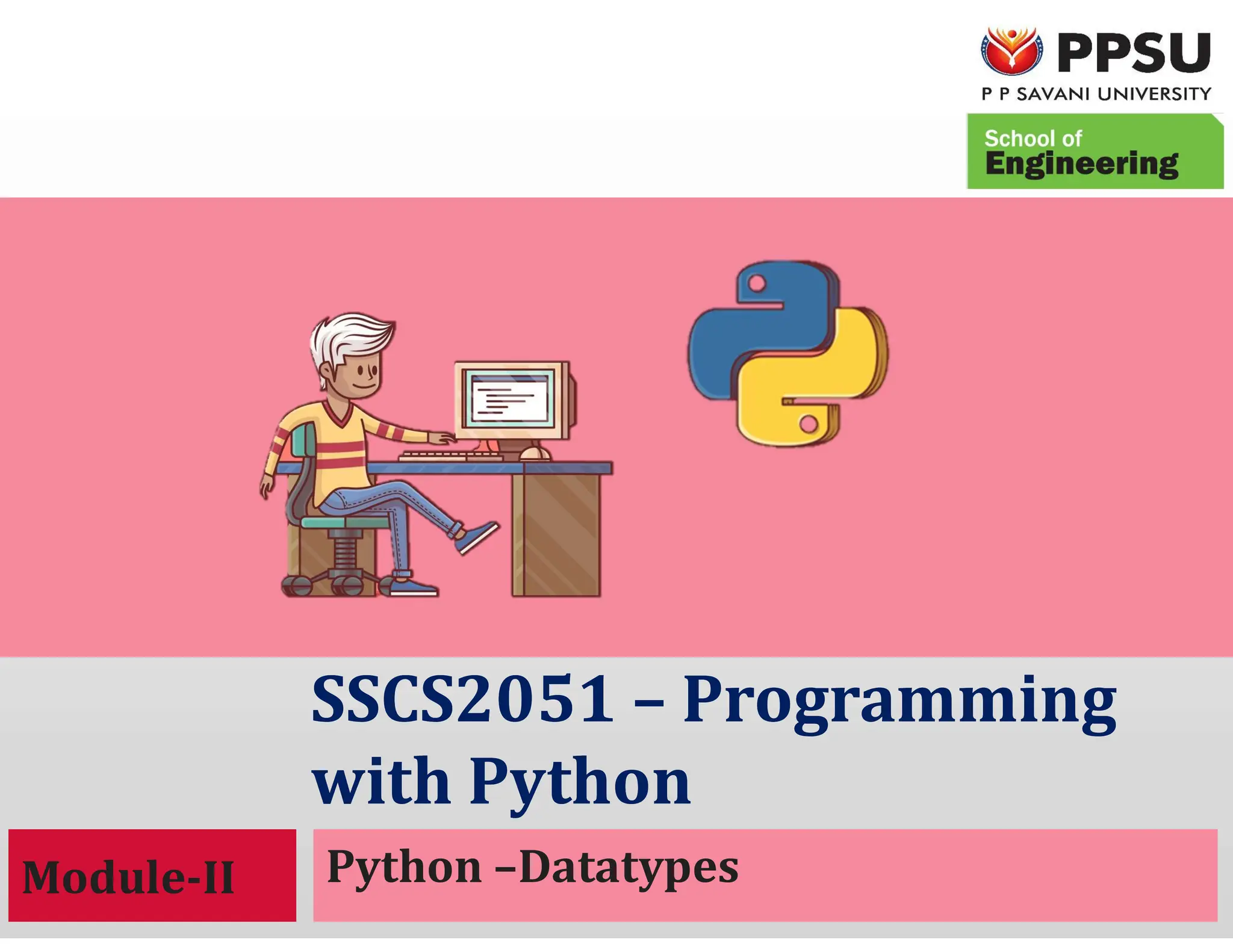 SSCS2051 – Programming
with Python
SSCS2051 – Programming
with Python
Python –Datatypes
Module-II
 