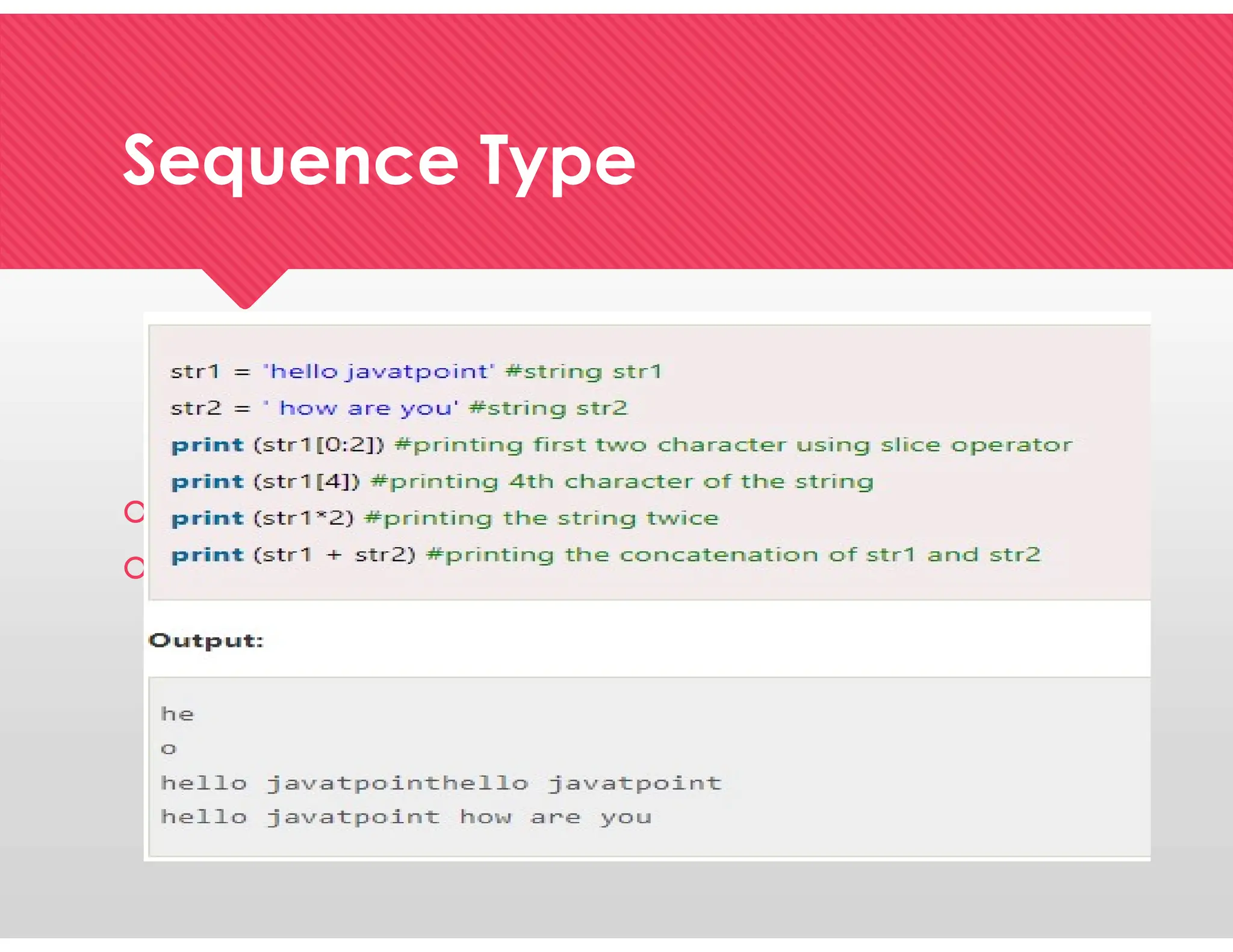 Sequence Type
Sequence Type
 Look at the following illustration of string handling.

 Look at the following illustration of string handling.

 