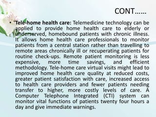 Reduces lot of inconvenience for the rural patients.CONT……For the hospitalsHospitals can spread their reach in remote villages and serve people without much investment on the infrastructure.
