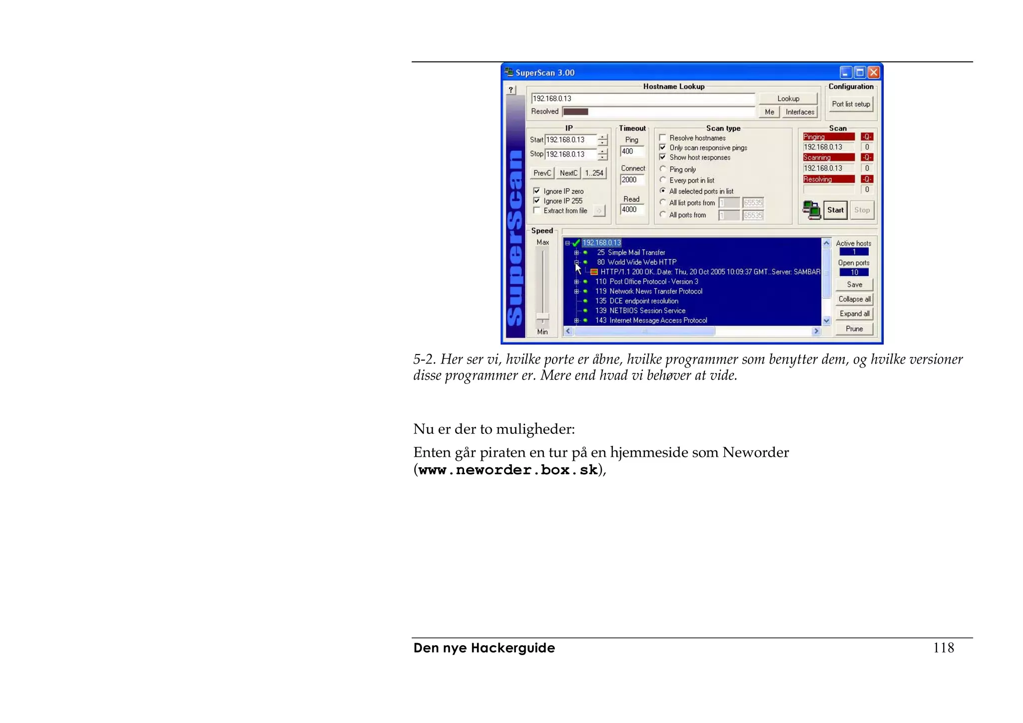 5-2. Her ser vi, hvilke porte er åbne, hvilke programmer som benytter dem, og hvilke versioner
disse programmer er. Mere end hvad vi behøver at vide.


Nu er der to muligheder:
Enten går piraten en tur på en hjemmeside som Neworder
(www.neworder.box.sk),




Den nye Hackerguide                                                                     118
 