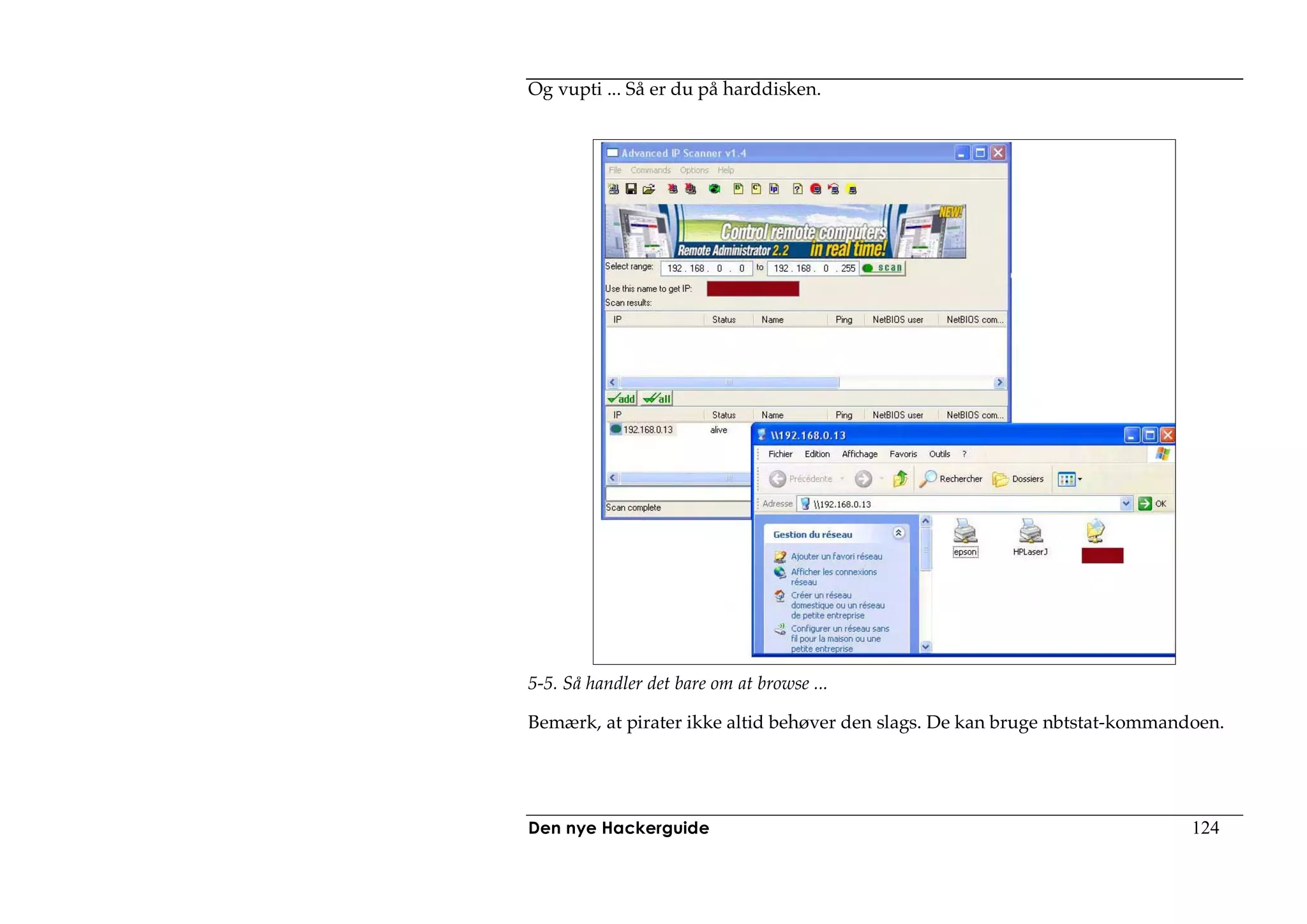 Og vupti ... Så er du på harddisken.




5-5. Så handler det bare om at browse ...

Bemærk, at pirater ikke altid behøver den slags. De kan bruge nbtstat-kommandoen.




Den nye Hackerguide                                                          124
 