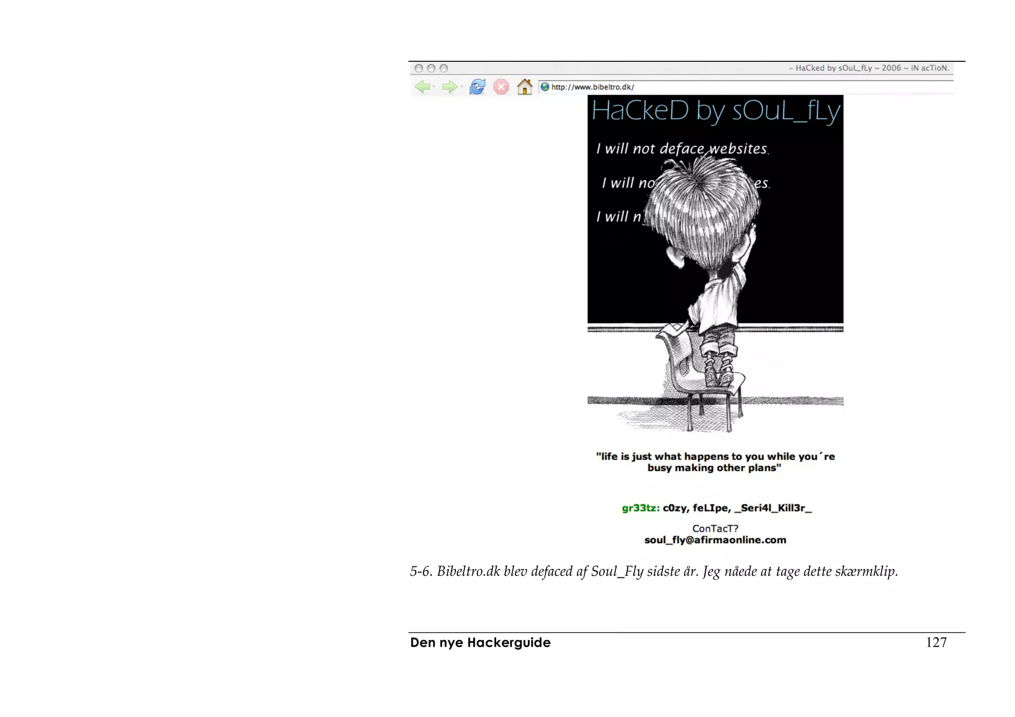5-6. Bibeltro.dk blev defaced af Soul_Fly sidste år. Jeg nåede at tage dette skærmklip.



Den nye Hackerguide                                                                       127
 
