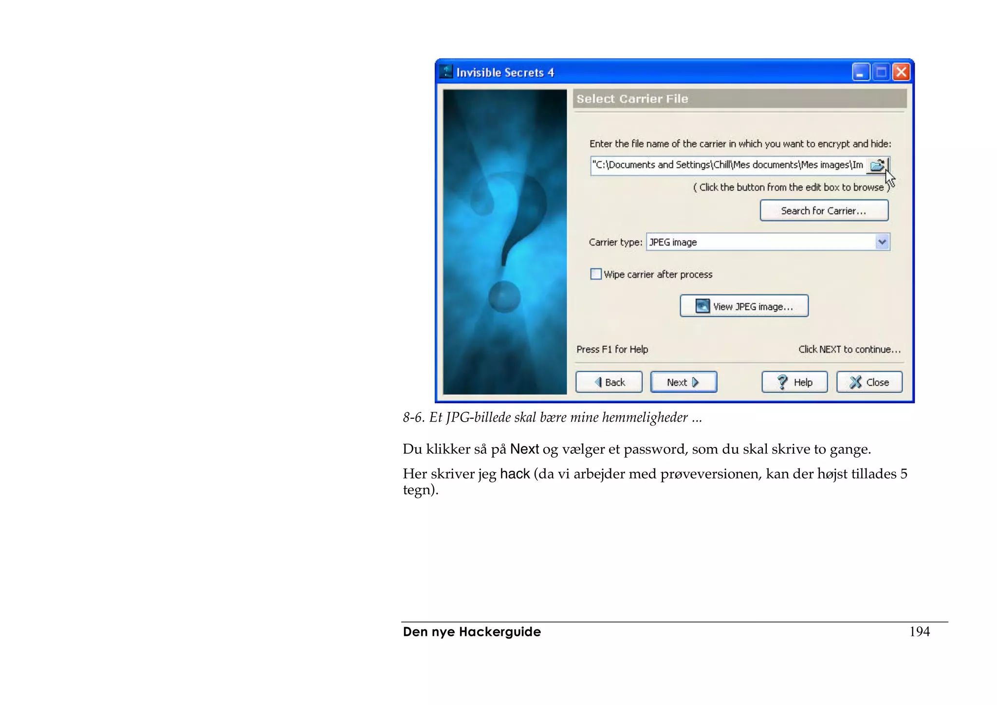8-6. Et JPG-billede skal bære mine hemmeligheder ...

Du klikker så på Next og vælger et password, som du skal skrive to gange.
Her skriver jeg hack (da vi arbejder med prøveversionen, kan der højst tillades 5
tegn).




Den nye Hackerguide                                                                 194
 