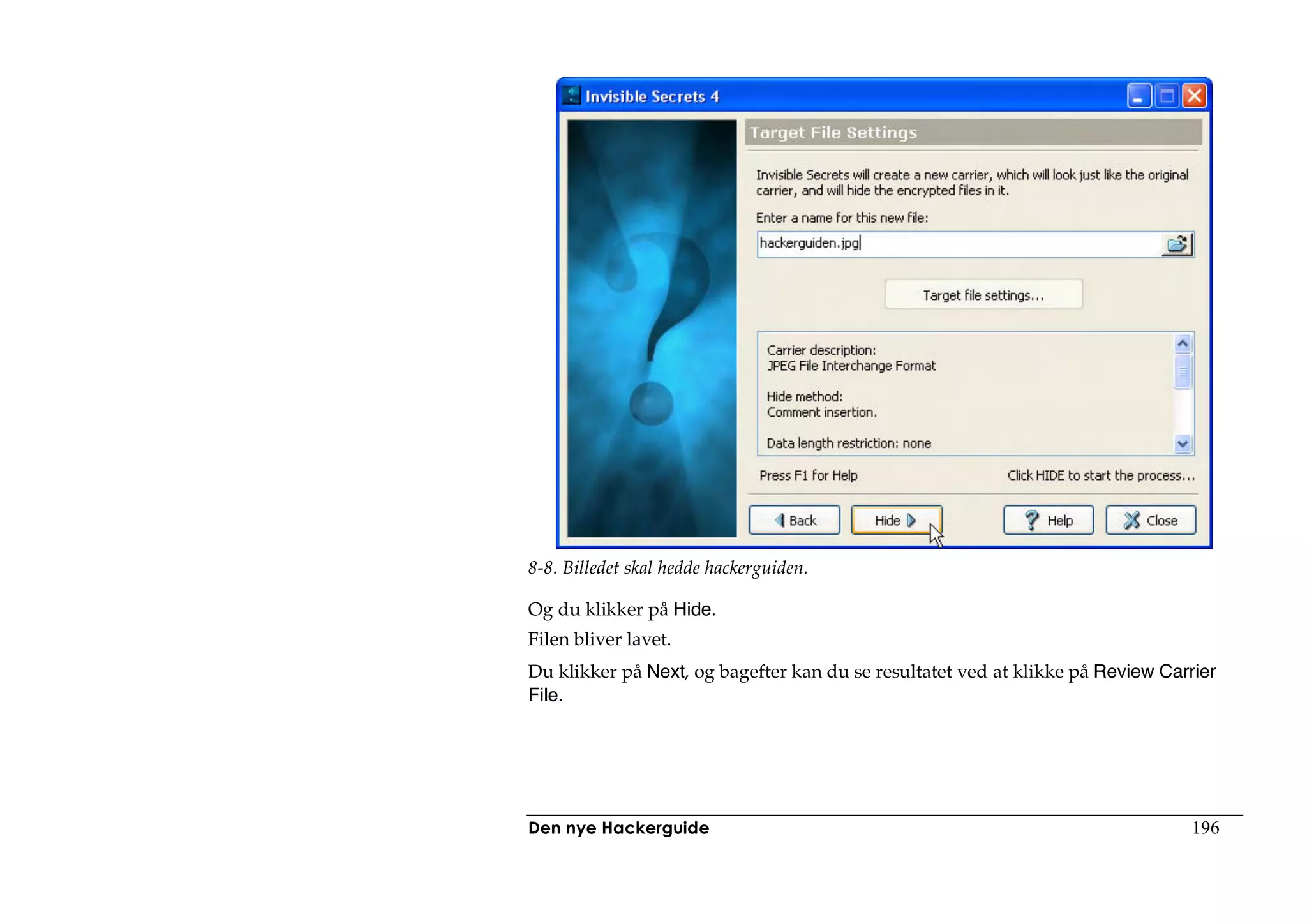 8-8. Billedet skal hedde hackerguiden.

Og du klikker på Hide.
Filen bliver lavet.
Du klikker på Next, og bagefter kan du se resultatet ved at klikke på Review Carrier
File.




Den nye Hackerguide                                                              196
 