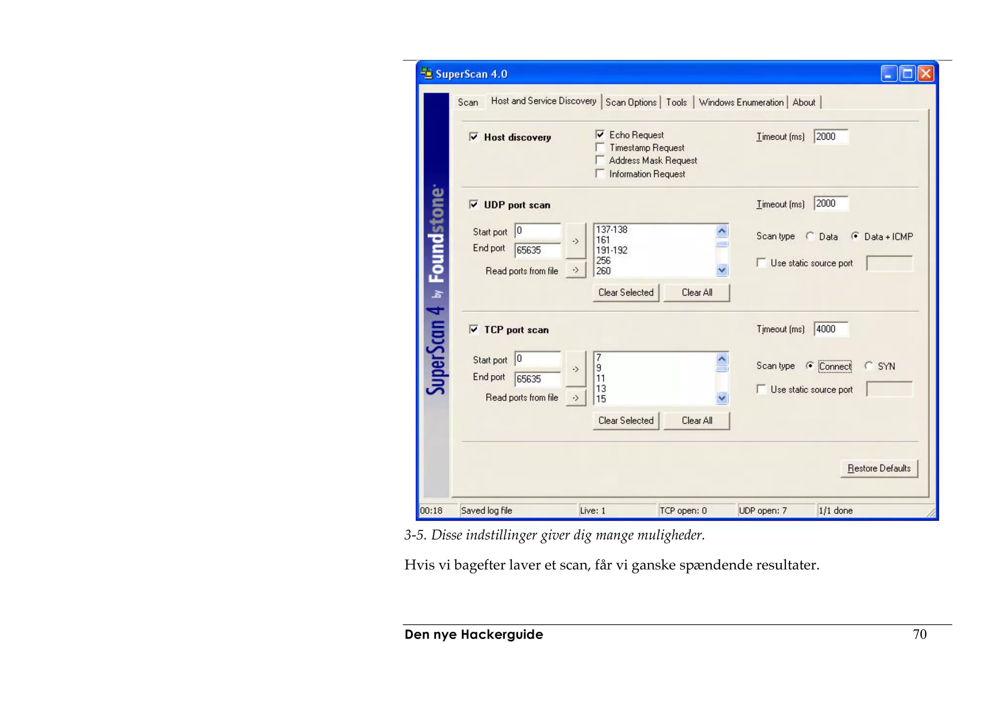 3-5. Disse indstillinger giver dig mange muligheder.

Hvis vi bagefter laver et scan, får vi ganske spændende resultater.



Den nye Hackerguide                                                   70
 