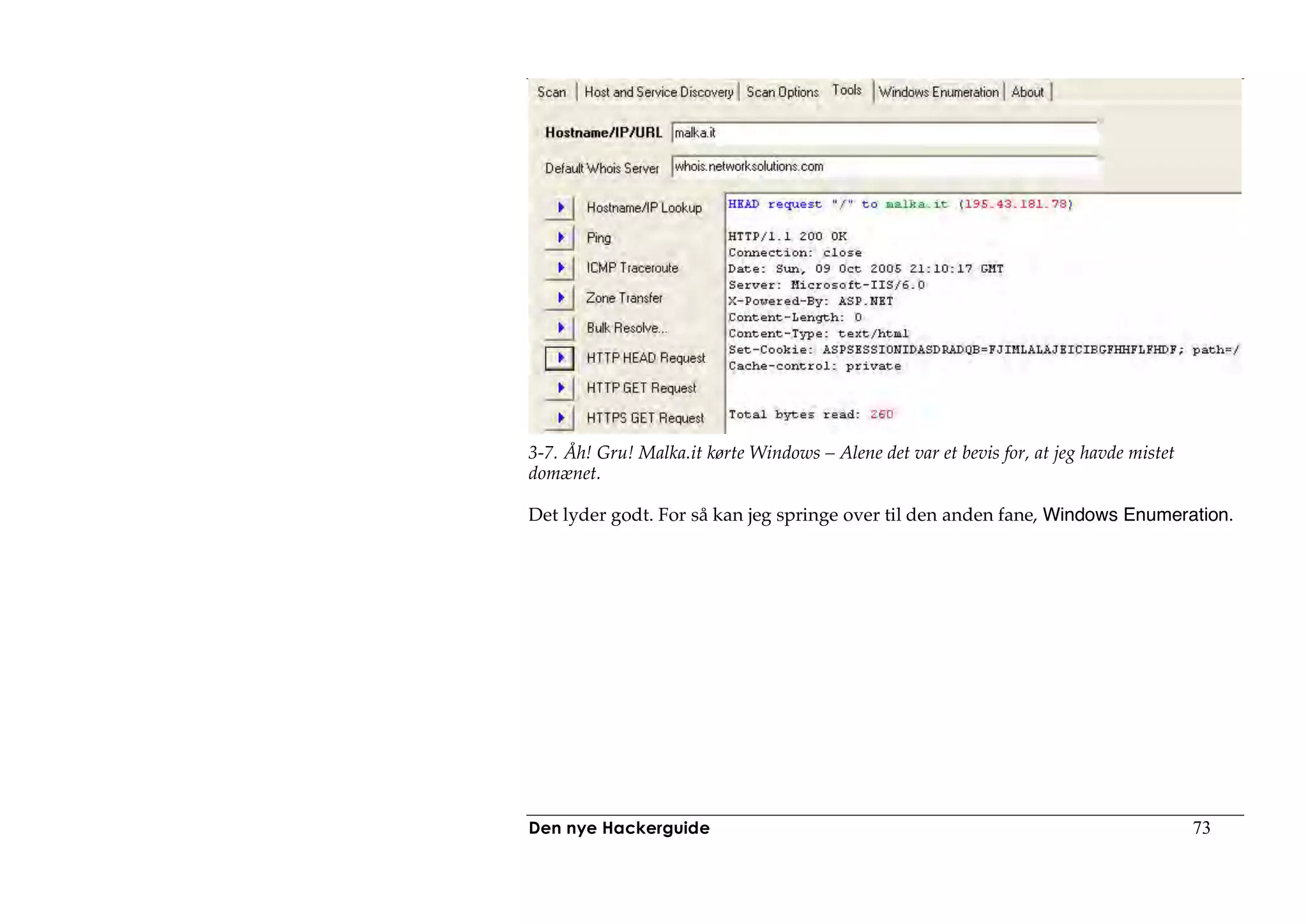 3-7. Åh! Gru! Malka.it kørte Windows – Alene det var et bevis for, at jeg havde mistet
domænet.

Det lyder godt. For så kan jeg springe over til den anden fane, Windows Enumeration.




Den nye Hackerguide                                                                      73
 
