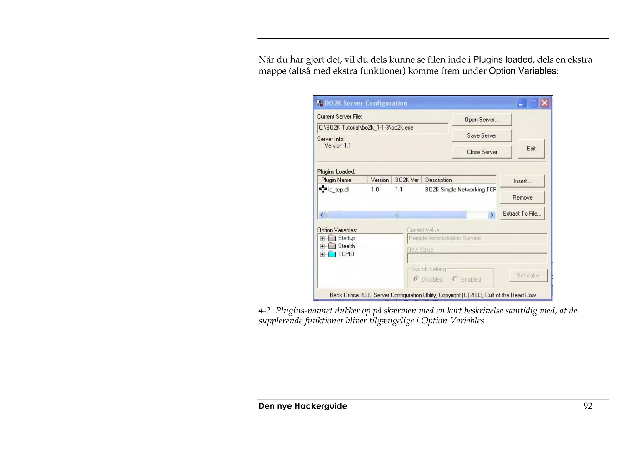 Når du har gjort det, vil du dels kunne se filen inde i Plugins loaded, dels en ekstra
mappe (altså med ekstra funktioner) komme frem under Option Variables:




4-2. Plugins-navnet dukker op på skærmen med en kort beskrivelse samtidig med, at de
supplerende funktioner bliver tilgængelige i Option Variables




Den nye Hackerguide                                                                    92
 
