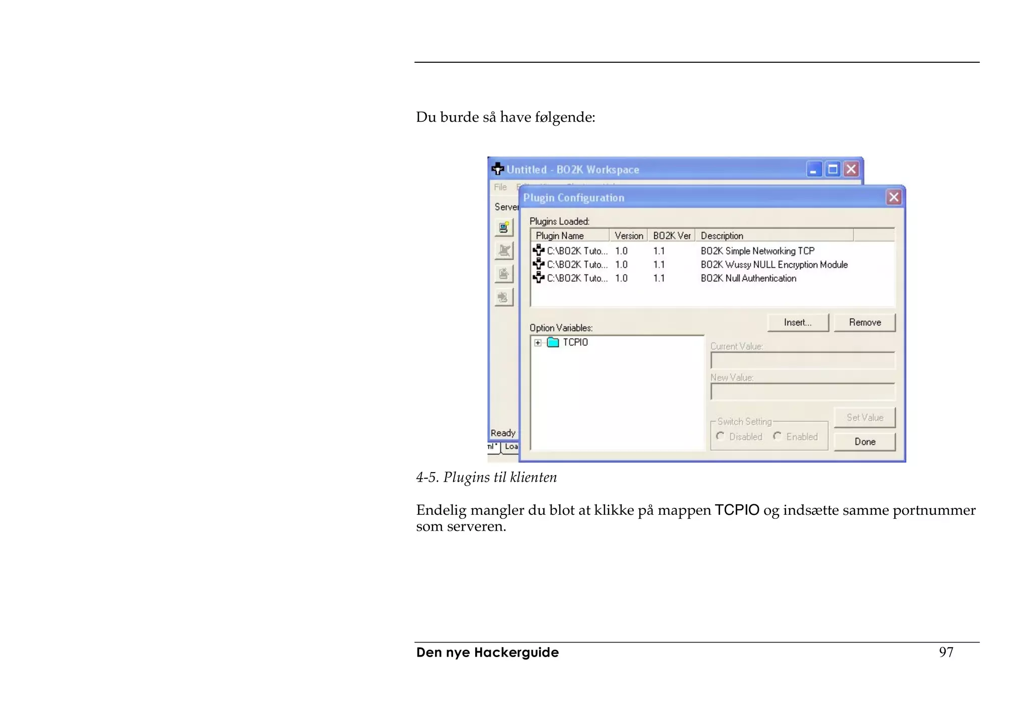 Du burde så have følgende:




4-5. Plugins til klienten

Endelig mangler du blot at klikke på mappen TCPIO og indsætte samme portnummer
som serveren.




Den nye Hackerguide                                                     97
 
