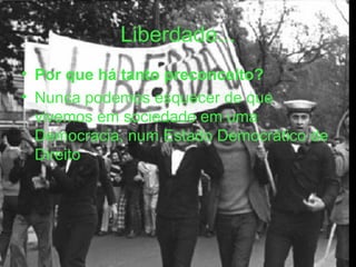 Liberdade... Por que há tanto preconceito? Nunca podemos esquecer de que vivemos em sociedade em uma Democracia, num Estado Democrático de Direito 