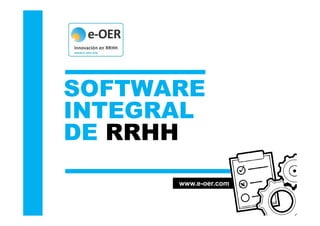 SOFTWARE
INTEGRAL
www.e-oer.com
INTEGRAL
DE RRHH
 