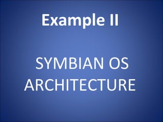 Example II
SYMBIAN OS
ARCHITECTURE
 