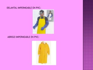 DELANTAL IMPERMEABLE EN PVC:




ABRIGO IMPERMEABLE EN PVC:
 