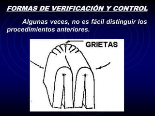 FORMAS DE VERIFICACIÓN Y CONTROL
    Algunas veces, no es fácil distinguir los
procedimientos anteriores.
 