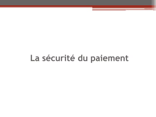 La sécurité du paiement
 