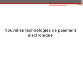 Nouvelles technologies de paiement
            électronique
 