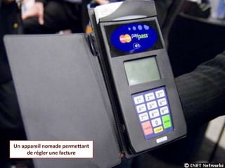 Un appareil nomade permettant
     de régler une facture
 