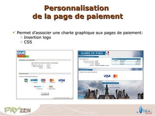 Personnalisation
         de la page de paiement

 Permet d’associer une charte graphique aux pages de paiement:
   o Insertion logo
   o CSS
 
