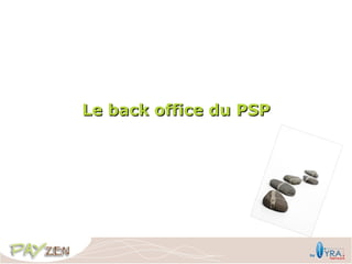 Le back office du PSP
 