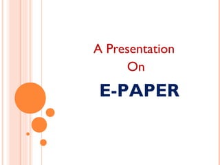 A Presentation
     On
 E-PAPER
 