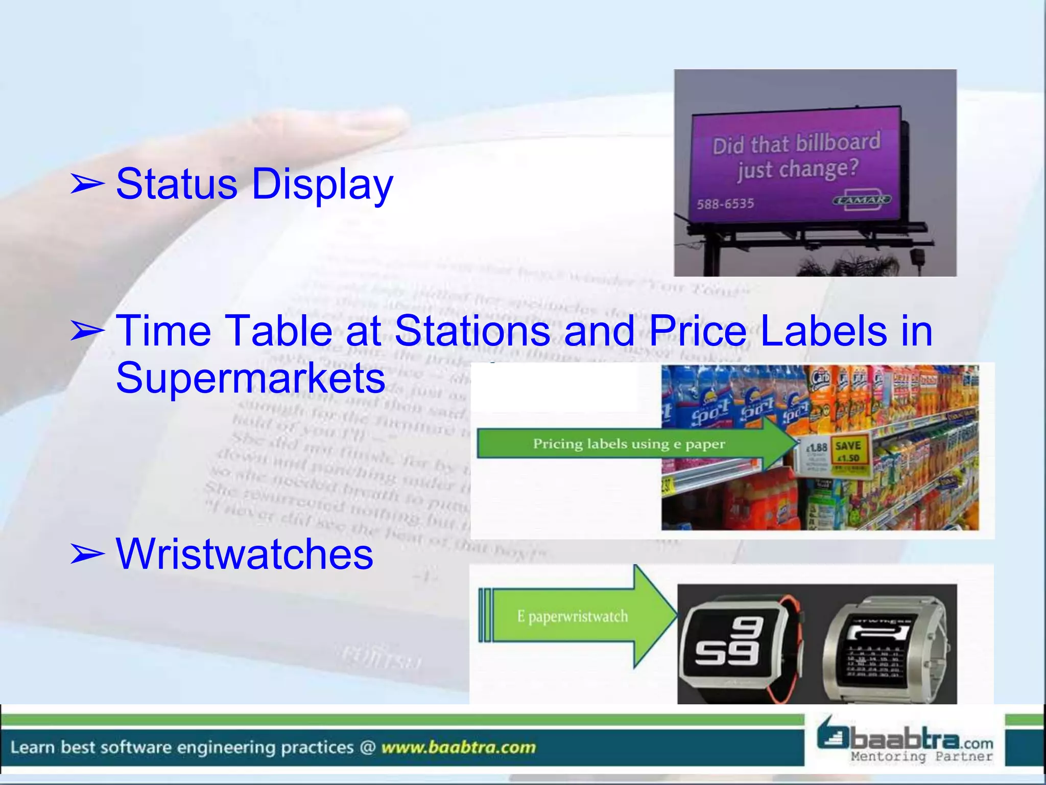 ➢Status Display
➢Time Table at Stations and Price Labels in
Supermarkets
➢Wristwatches
 
