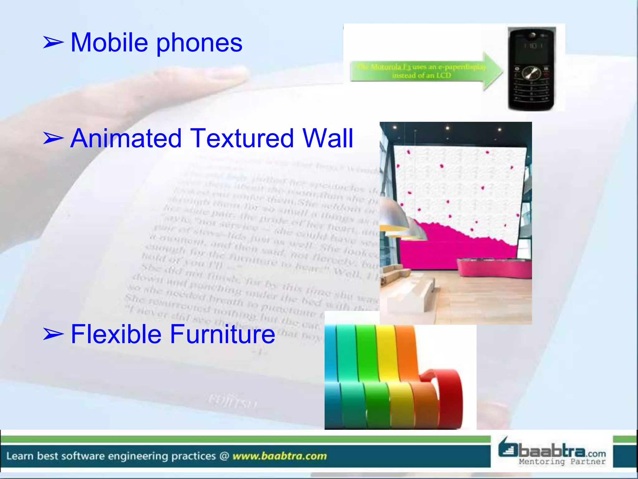 ➢Mobile phones
➢Animated Textured Wall
➢Flexible Furniture
 