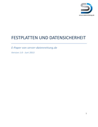 1
FESTPLATTEN UND DATENSICHERHEIT
E-Paper von server-datenrettung.de
Version 1.0 - Juni 2013
 