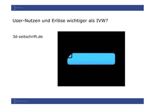 User-Nutzen und Erlöse wichtiger als IVW?


3d-zeitschrift.de
 