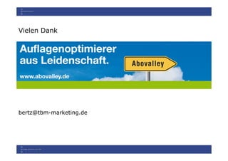 Vielen Dank




bertz@tbm-marketing.de
 